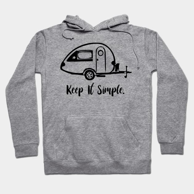 Keep It Simple teardrop trailer Hoodie by WereCampingthisWeekend